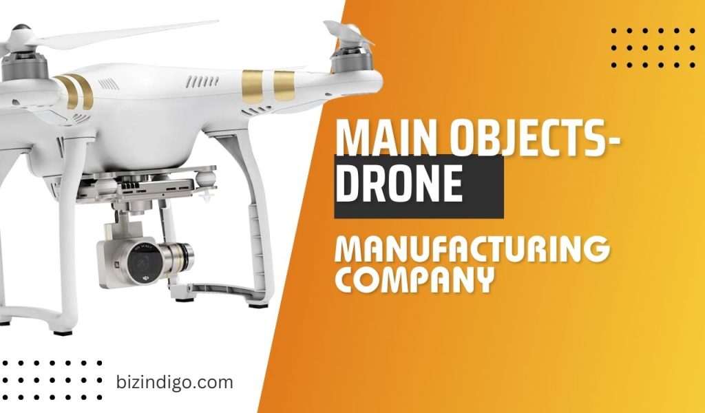 Main Objects of Drone Manufacturing Company
